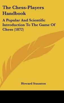 portada the chess-players handbook: a popular and scientific introduction to the game of chess (1872) (en Inglés)