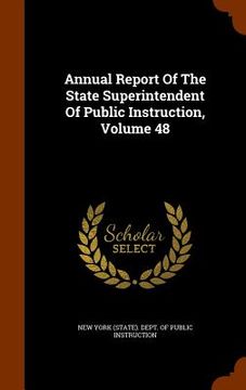 portada Annual Report Of The State Superintendent Of Public Instruction, Volume 48 (en Inglés)