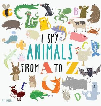 portada I Spy Animals from A to Z: Hardcover Edition. Can You Spot The Animal For Each Letter Of The Alphabet? (in English)