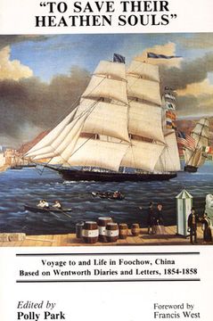 portada to save their heathen souls: voyage to and life in foochow, china, based on the wentworth diaries and letters, 1854-1858