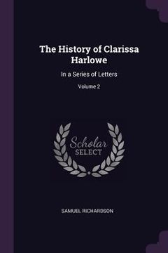 portada The History of Clarissa Harlowe: In a Series of Letters; Volume 2 (en Inglés)