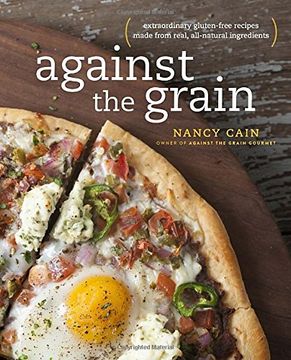 portada Against the Grain: Extraordinary Gluten-Free Recipes Made From Real, All-Natural Ingredients 