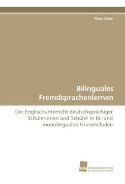 portada Bilinguales Fremdsprachenlernen: Der Englischunterricht deutschsprachiger Schülerinnen und Schüler in bi- und monolingualen Grundschulen