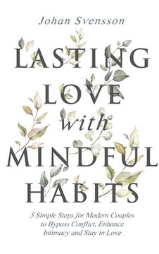 portada Lasting Love with Mindful Habits: 5 Simple Steps for Modern Couples to Bypass Conflict, Enhance Intimacy and Stay In Love (en Inglés)