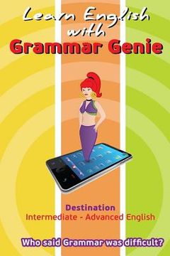 portada Grammar Genie: Destination Intermediate-Advanced Who said Grammar was difficult (in English)