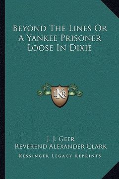 portada beyond the lines or a yankee prisoner loose in dixie (en Inglés)