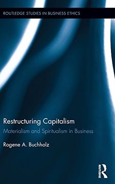portada Restructuring Capitalism: Materialism and Spiritualism in Business (Routledge Studies in Business Ethics)