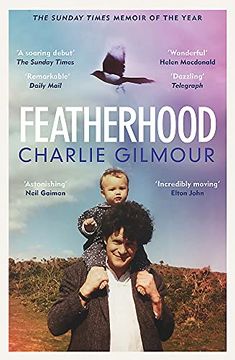 portada Featherhood: 'The Best Piece of Nature Writing Since h is for Hawk, and the Most Powerful Work of Biography i Have Read in Years'Neil Gaiman 