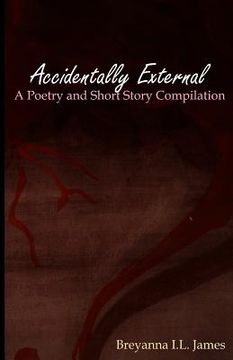 portada Accidentally External: A Poetry and Short Story Compilation (en Inglés)