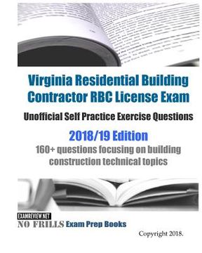 portada Virginia Residential Building Contractor RBC License Exam Unofficial Self Practice Exercise Questions 2018/19 Edition: 160+ questions focusing on buil (en Inglés)