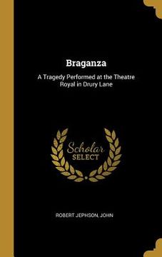 portada Braganza: A Tragedy Performed at the Theatre Royal in Drury Lane