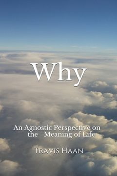 portada Why: An Agnostic Perspective on the Meaning of Life (en Inglés)