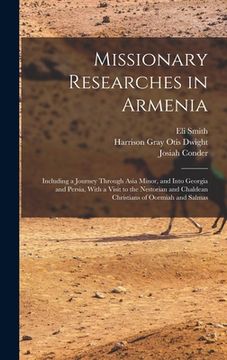 portada Missionary Researches in Armenia: Including a Journey Through Asia Minor, and Into Georgia and Persia, With a Visit to the Nestorian and Chaldean Chri (en Inglés)