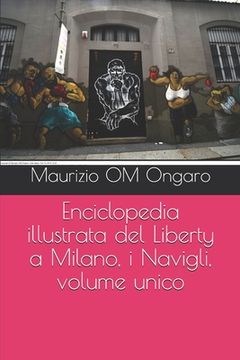 portada Enciclopedia illustrata del Liberty a Milano, i Navigli, volume unico (en Italiano)