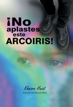 portada ¡No Aplastes Este Arcoíris! (in Spanish)