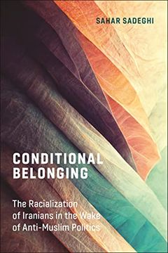 portada Conditional Belonging: The Racialization of Iranians in the Wake of Anti-Muslim Politics (en Inglés)