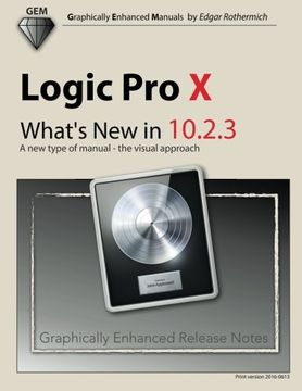 portada Logic pro x - What's new in 10. 2. 3: A new Type of Manual - the Visual Approach 