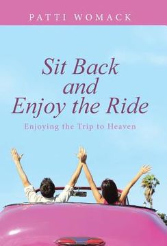 portada Sit Back and Enjoy the Ride: Enjoying the Trip to Heaven (en Inglés)