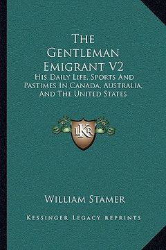 portada the gentleman emigrant v2: his daily life, sports and pastimes in canada, australia, and the united states (en Inglés)