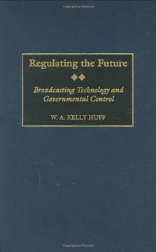 portada Regulating the Future: Broadcasting Technology and Governmental Control (en Inglés)