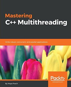 portada Mastering c++ Multithreading: Write Robust, Concurrent, and Parallel Applications (en Inglés)