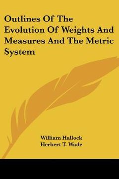 portada outlines of the evolution of weights and measures and the metric system (en Inglés)
