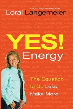 portada yes! energy: the equation to do less, make more. loral langemeier (in English)