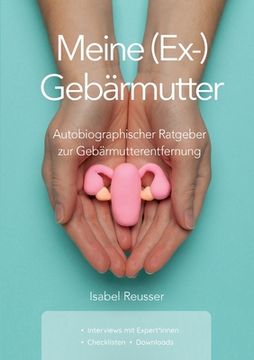 portada Meine (Ex-) Gebärmutter: Autobiographischer Ratgeber zur Gebärmutterentfernung (in German)