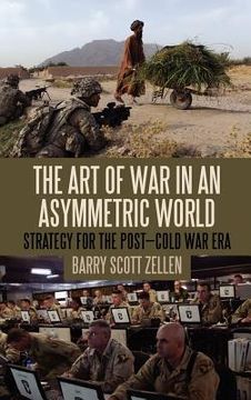 portada the art of war in an asymmetric world: strategy for the post-cold war era (en Inglés)