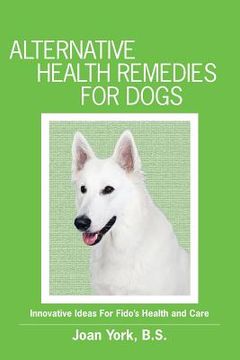 portada Alternative Health Remedies for Dogs (en Inglés)