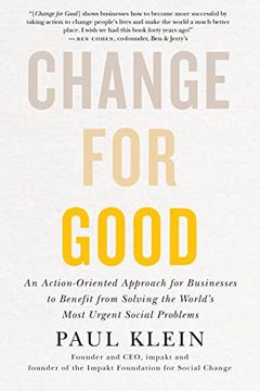 portada Change for Good: An Action-Oriented Approach for Businesses to Benefit From Solving the World'S Most Urgent Social Problems (in English)