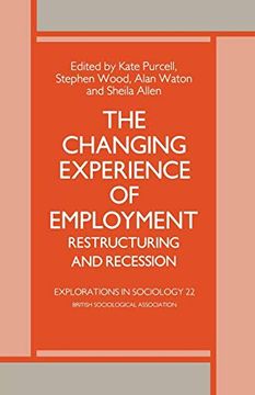portada The Changing Experience of Employment: Restructuring and Recession (Explorations in Sociology. ) (in English)