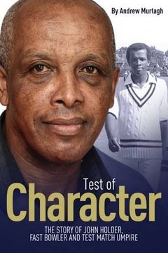 portada Test of Character: The Story of John Holder, Fast Bowler and Test Match Umpire