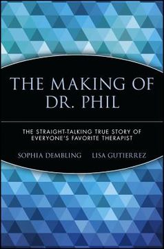 portada the making of dr. phil: the straight-talking true story of everyone ` s favorite therapist