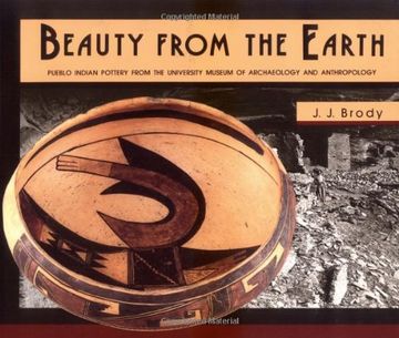 portada Beauty From the Earth: Pueblo Indian Pottery From the University Museum of Archaeology and Anthropology (en Inglés)