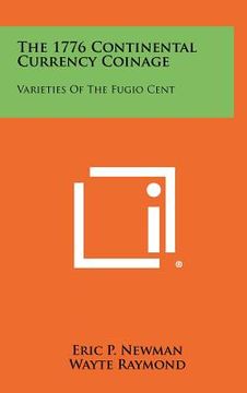 portada the 1776 continental currency coinage: varieties of the fugio cent (in English)