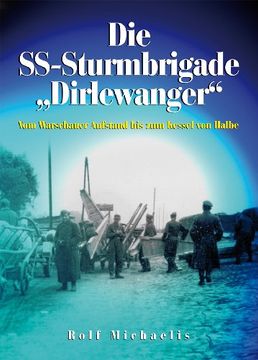 portada Die SS-Sturmbrigade "Dirlewanger": Vom Warschauer Aufstand bis zum Kessel von Halbe