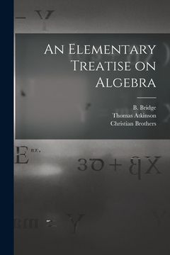 portada An Elementary Treatise on Algebra [microform] (en Inglés)