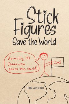 portada Stick Figures Save the World: Drawing Simply to Share Jesus Well (in English)