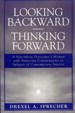 portada looking backward-thinking forward: a nuremberg prosecutor's memoir with numerous commentaries on subjects of contemporary interest (en Inglés)