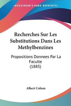 portada Recherches Sur Les Substitutions Dans Les Methylbenzines: Propositions Donnees Par La Faculte (1885) (en Francés)
