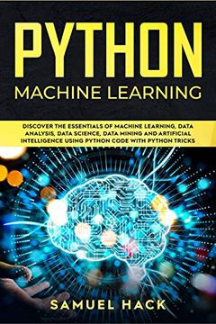 portada Python Machine Learning: Discover the Essentials of Machine Learning, Data Analysis, Data Science, Data Mining and Artificial Intelligence Using Python Code With Python Tricks: 2 (in English)