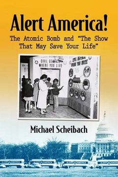 portada Alert America! The Atomic Bomb and ""The Show That may Save Your Life (en Inglés)
