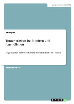 portada Trauer erleben bei Kindern und Jugendlichen: Möglichkeiten der Unterstützung durch Lehrkräfte an Schulen (in German)