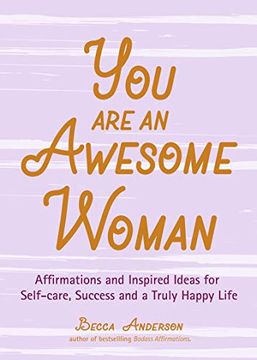 portada You are an Awesome Woman: Affirmations and Inspired Ideas for Self-Care, Success and a Truly Happy Life (en Inglés)
