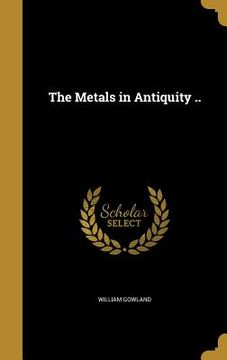 portada The Metals in Antiquity .. (in English)