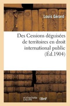 portada Des Cessions Déguisées de Territoires En Droit International Public (en Francés)