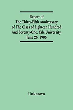 portada Report of the Thirty-Fifth Anniversary of the Class of Eighteen Hundred and Seventy-One, Yale University, June 26, 1906 (en Inglés)