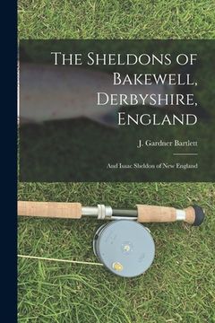 portada The Sheldons of Bakewell, Derbyshire, England: and Isaac Sheldon of New England (in English)