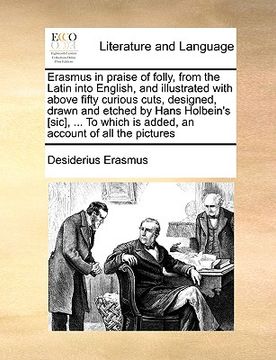 portada erasmus in praise of folly, from the latin into english, and illustrated with above fifty curious cuts, designed, drawn and etched by hans holbein's [